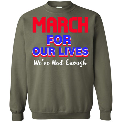 March For Our Lives We_ve Had Enough Gun Controls T-shirt Military Green