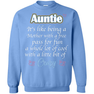 Auntie It's Like Being A Mother With A Free Pas For Fun A Whole Lot Of Cool With A Little Bit Of CrazyG180 Gildan Crewneck Pullover Sweatshirt 8 oz.