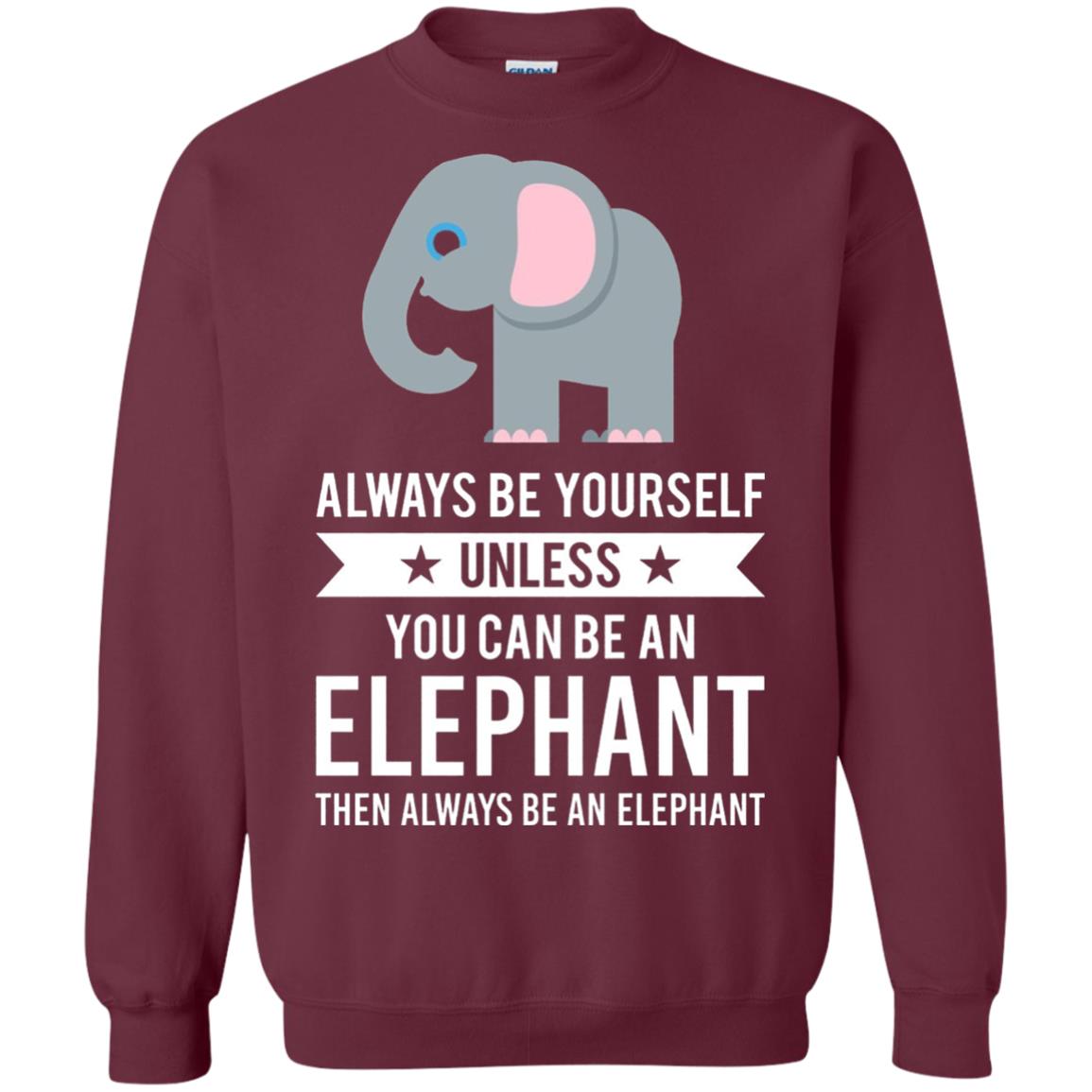 Always Be Yourself Unless You Can Be An Elephant T-shirt Elephant Lovers T-shirt Maroon