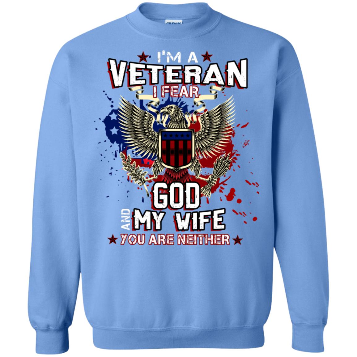 I'm A Veteran I Fear God And My Wife You Are Neither Shirt Carolina Blue