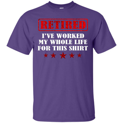 Retired I've Worked My Whole Life For This Shirt Purple