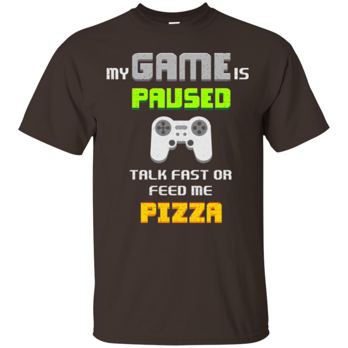 My Game Is Paused Talk Fast Or Feed Me Pizza Gamer T-shirt Dark Chocolate