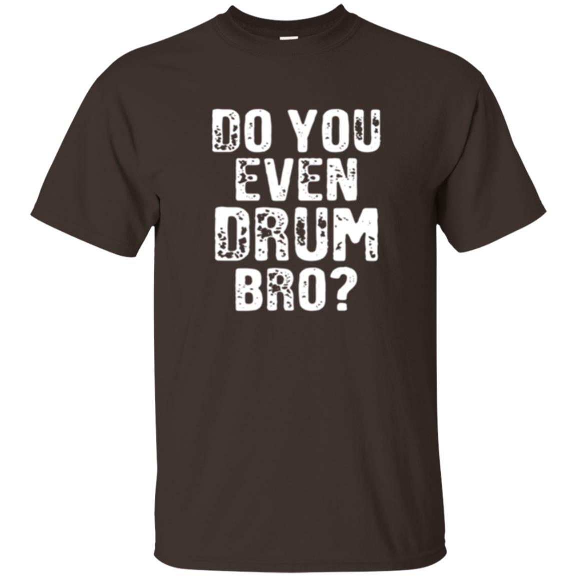 Drummer T-shirt Do You Even Drum Bro Dark Chocolate