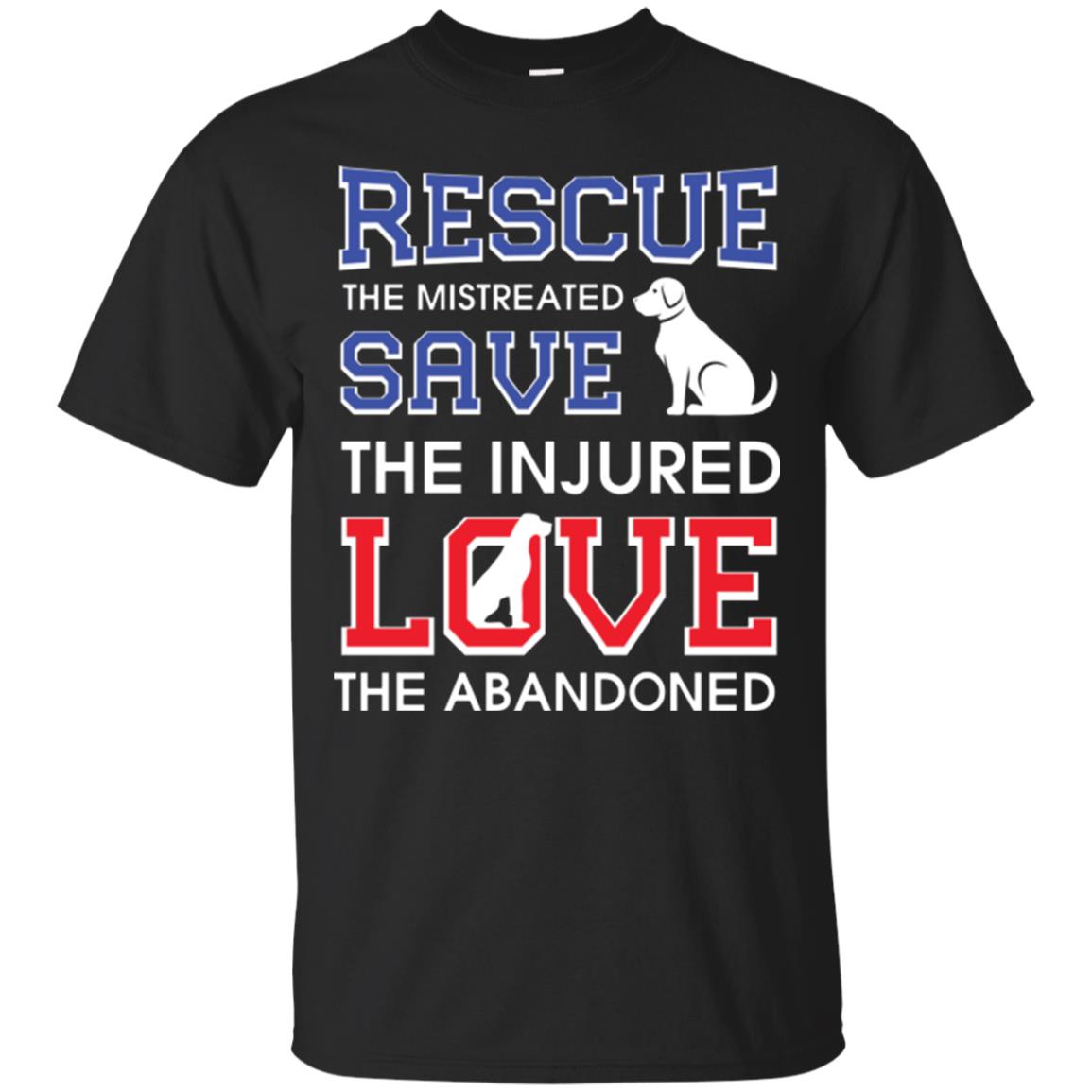 Dog Lover T-shirt Rescue The Mistreated Save The Injured Love The Abandoned Black