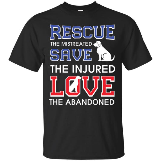 Dog Lover T-shirt Rescue The Mistreated Save The Injured Love The Abandoned Black