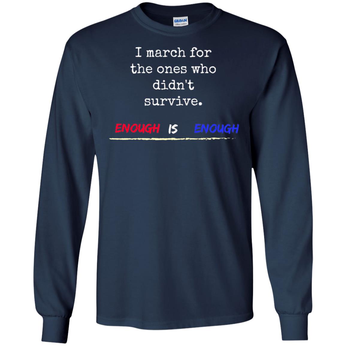 I March For The Ones Who Didn_t Survive Enough Is Enough Gun Control T-shirt Navy