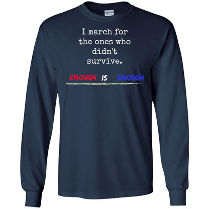 I March For The Ones Who Didn_t Survive Enough Is Enough Gun Control T-shirt Navy