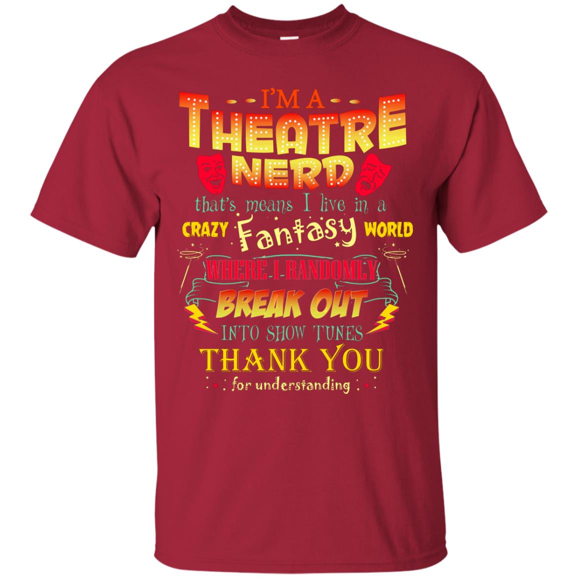 I'm Theatre Nerd That Means I Live In A Crazy Fantasy World Theatre Nerd T-shirt Cardinal