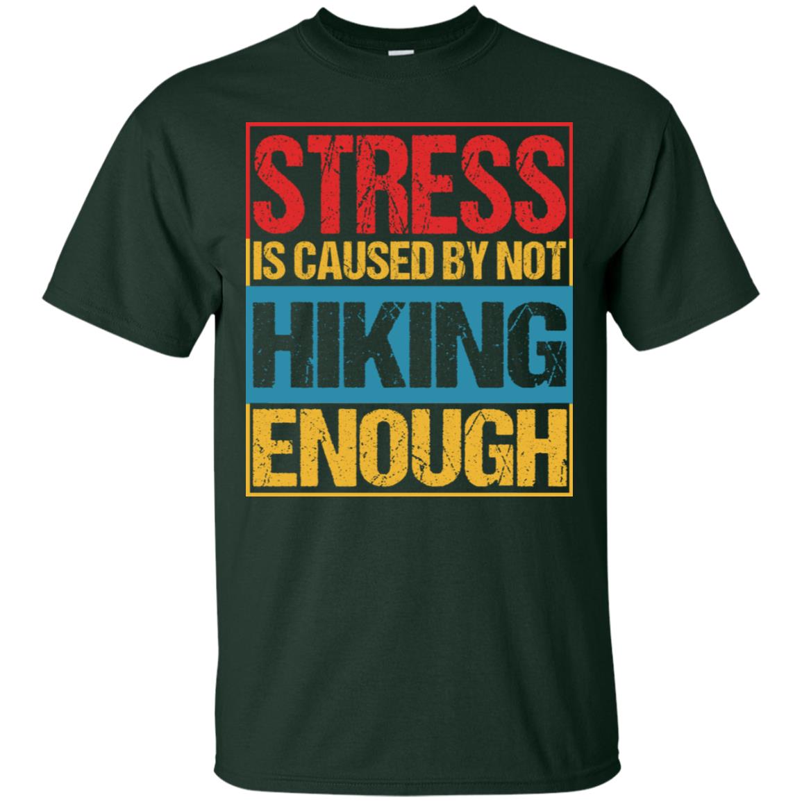 Stress Caused By Not Hiking Enough Hike Shirt Forest