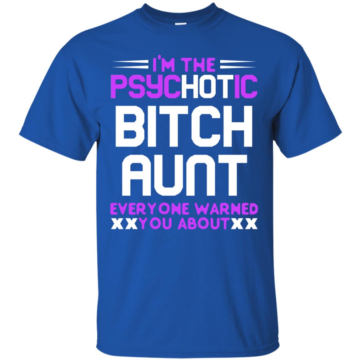 I_m The Psychotic Bitch Aunt Everyone Warned You About Royal