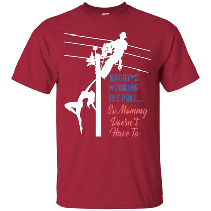 Daddy’s Working The Pole So Mommy Doesn’t Have To Funny Lineman T-shirt Cardinal