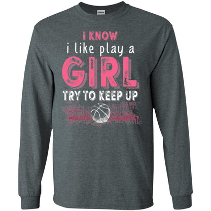 Basketball Lovers T-shirt I Know I Play Like A Girl Dark Heather