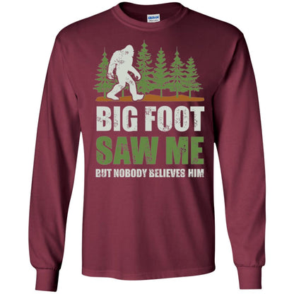 Funny Bigfoot T-shirt Bigfoot Saw Me But Nobody Believes Him Maroon