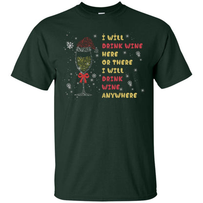 I Will Drink Wine Here Or There I Will Drink Wine Everywhere X-mas Drinking Wine Shirt Forest