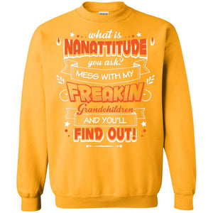 What Is Nanattitude You Ask Mess With My Grandchildren And You Will Find OutG180 Gildan Crewneck Pullover Sweatshirt 8 oz.