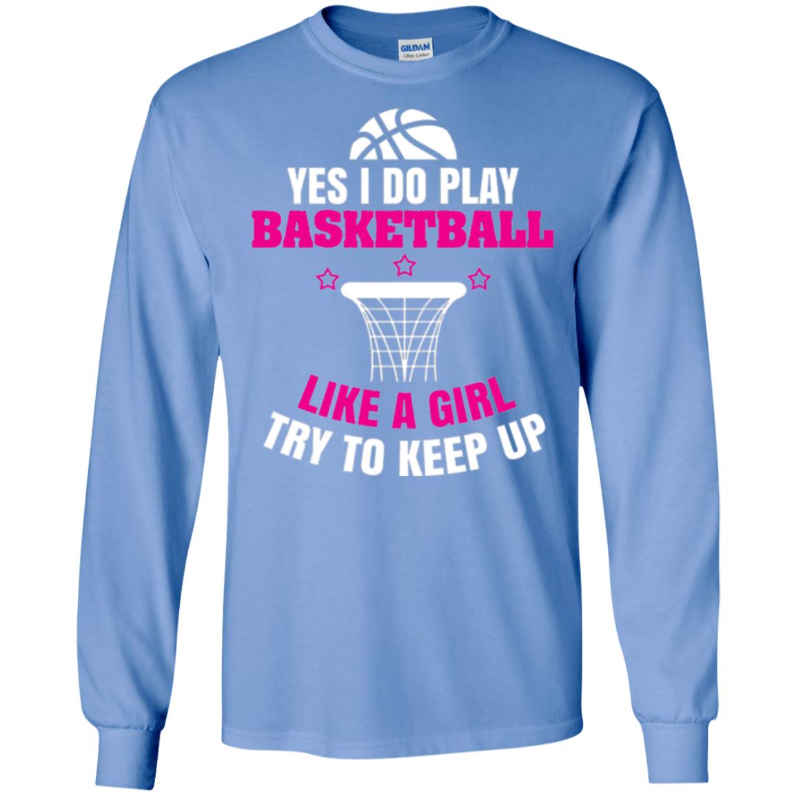 Basketball T-shirt Yes I Do Play Basketball Like A Girl Tryto Keep Up Carolina Blue