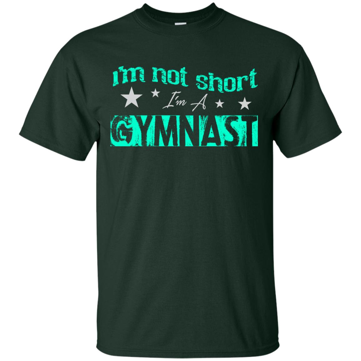 Gymnast T-shirt I_m Not Short I_m A Gymnast Forest