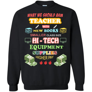 What We Should Arm Teacher With New Books Smaller Class Size Hi - Tech Equipment Supplies Higher PayG180 Gildan Crewneck Pullover Sweatshirt 8 oz.