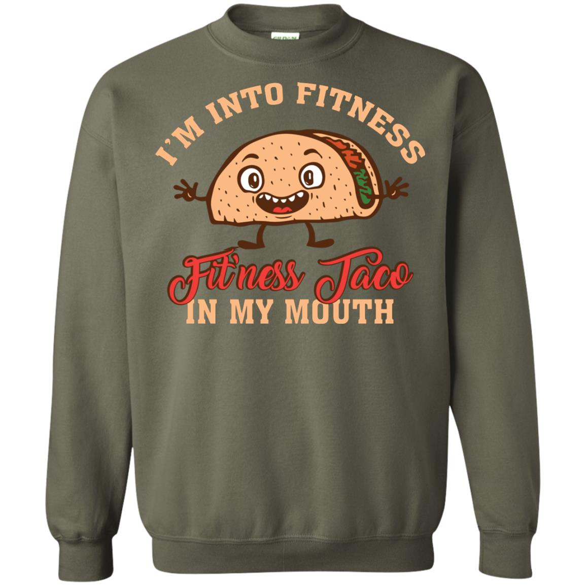 I’m Into Fitness Fit’ness Taco In My Mouth Taco Lover T-shirt Military Green