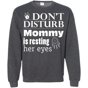 Don't Disturb Mommy Is Resting Her Eyes Funny Mom ShirtG180 Gildan Crewneck Pullover Sweatshirt 8 oz.