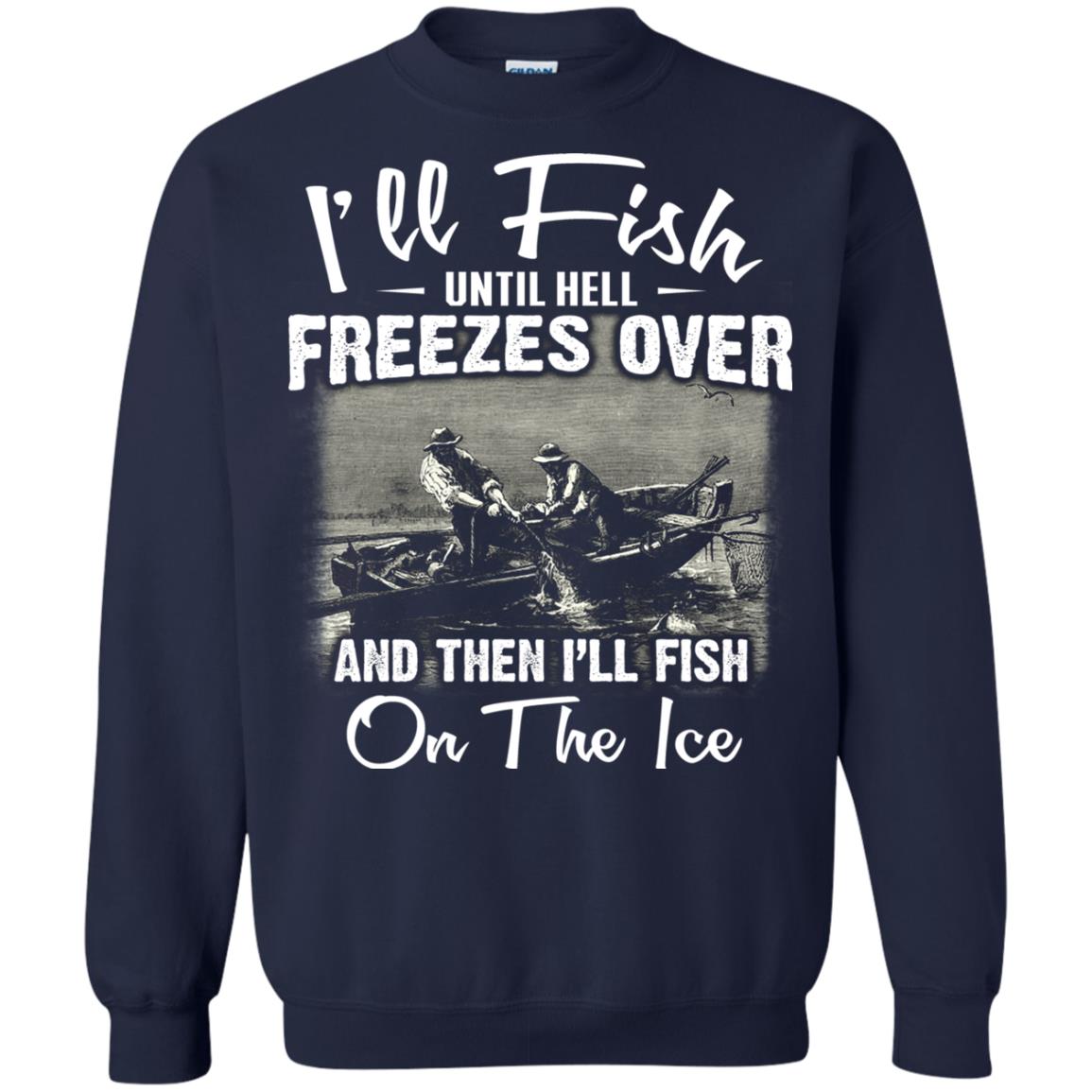 Fishing T-shirt I'll Fish Until Hell Freezes Over And Then Navy