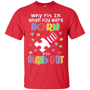 Why Fit In Where You Were Autism Awareness Shirt