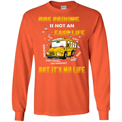 Bus Driving Is Not An Easy Life But Its My Life Shirt Orange