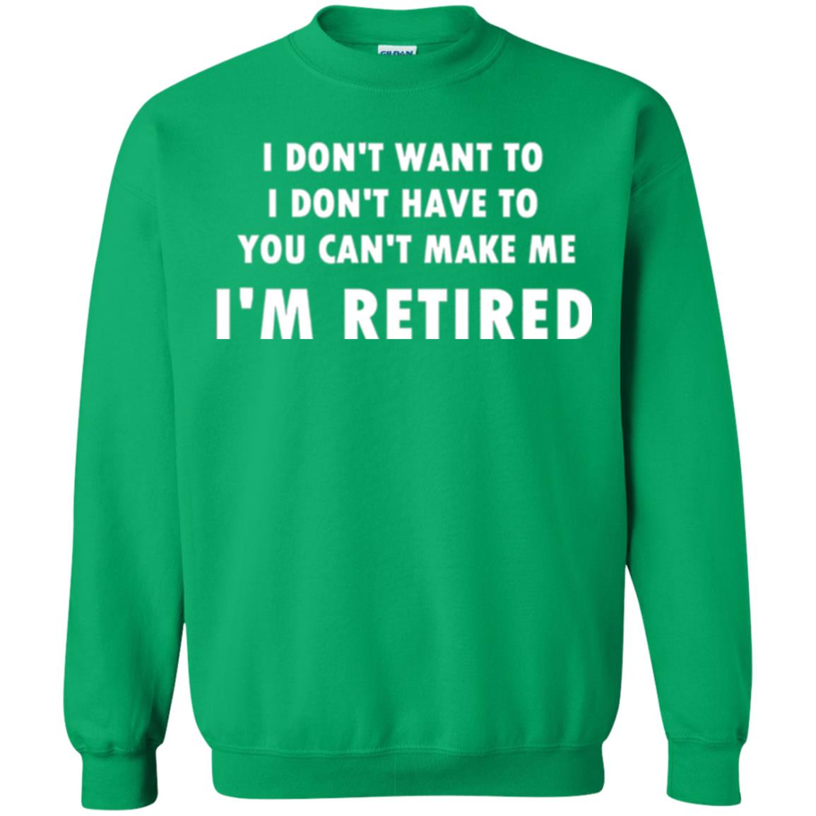 You Can't Make Me I'm Retired Retirement Funny T-shirt Irish Green