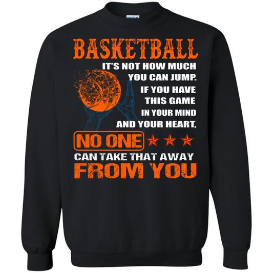 Basketball Its Not How Much You Can Jump No One Can Take That Away From You Black