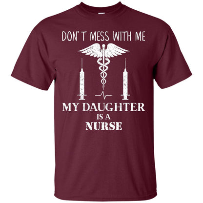 Dont Mess With Me My Daughter Is A Nurse T-shirt Maroon