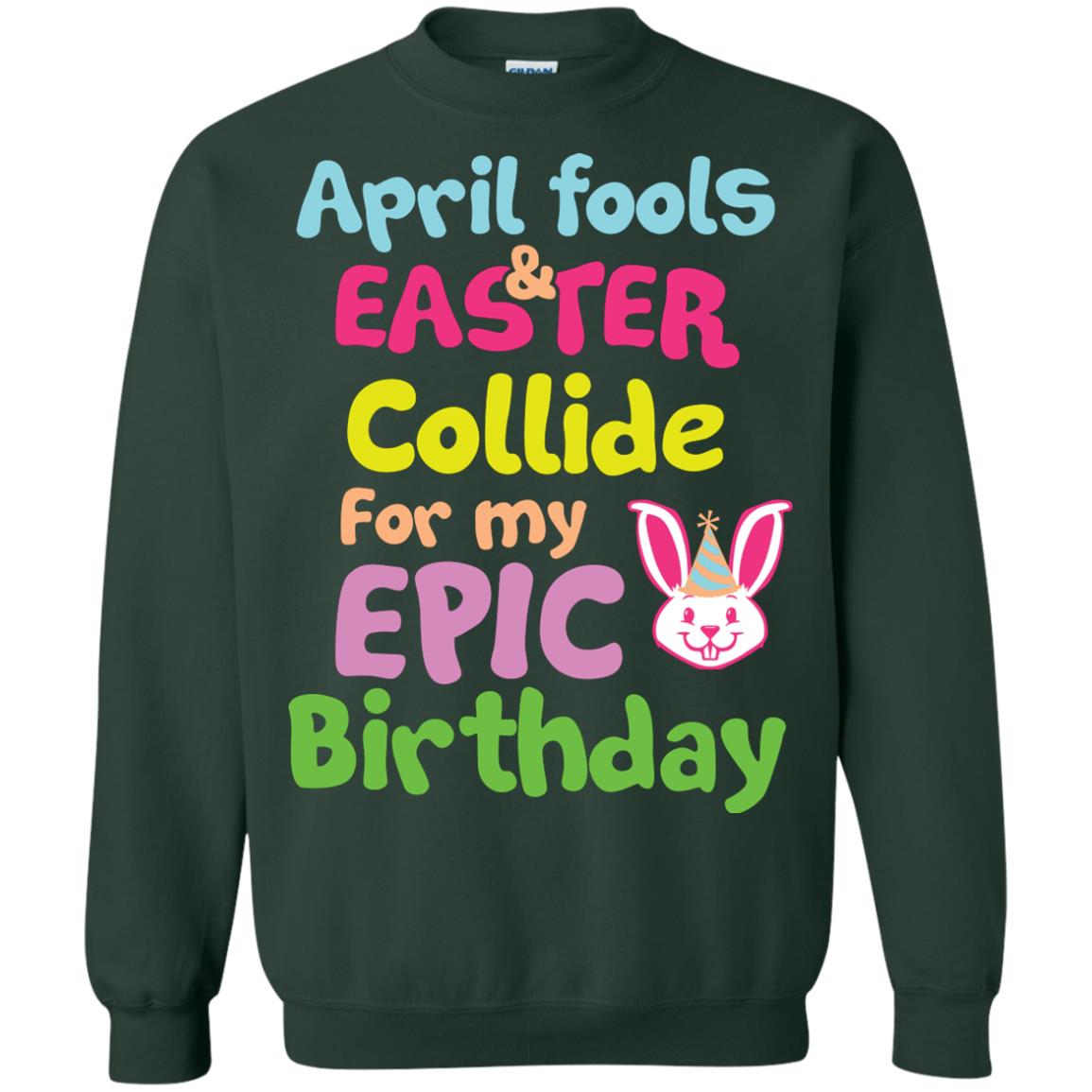 April Fools And Easter Collide For My Epic Birthday Gift Shirt For Easter Day Forest Green