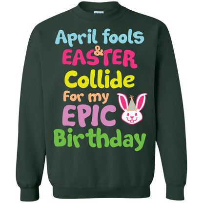 April Fools And Easter Collide For My Epic Birthday Gift Shirt For Easter Day Forest Green
