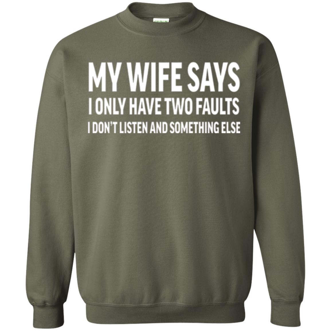 Husband T-shirt My Wife Says I Only Have Two Faults Military Green