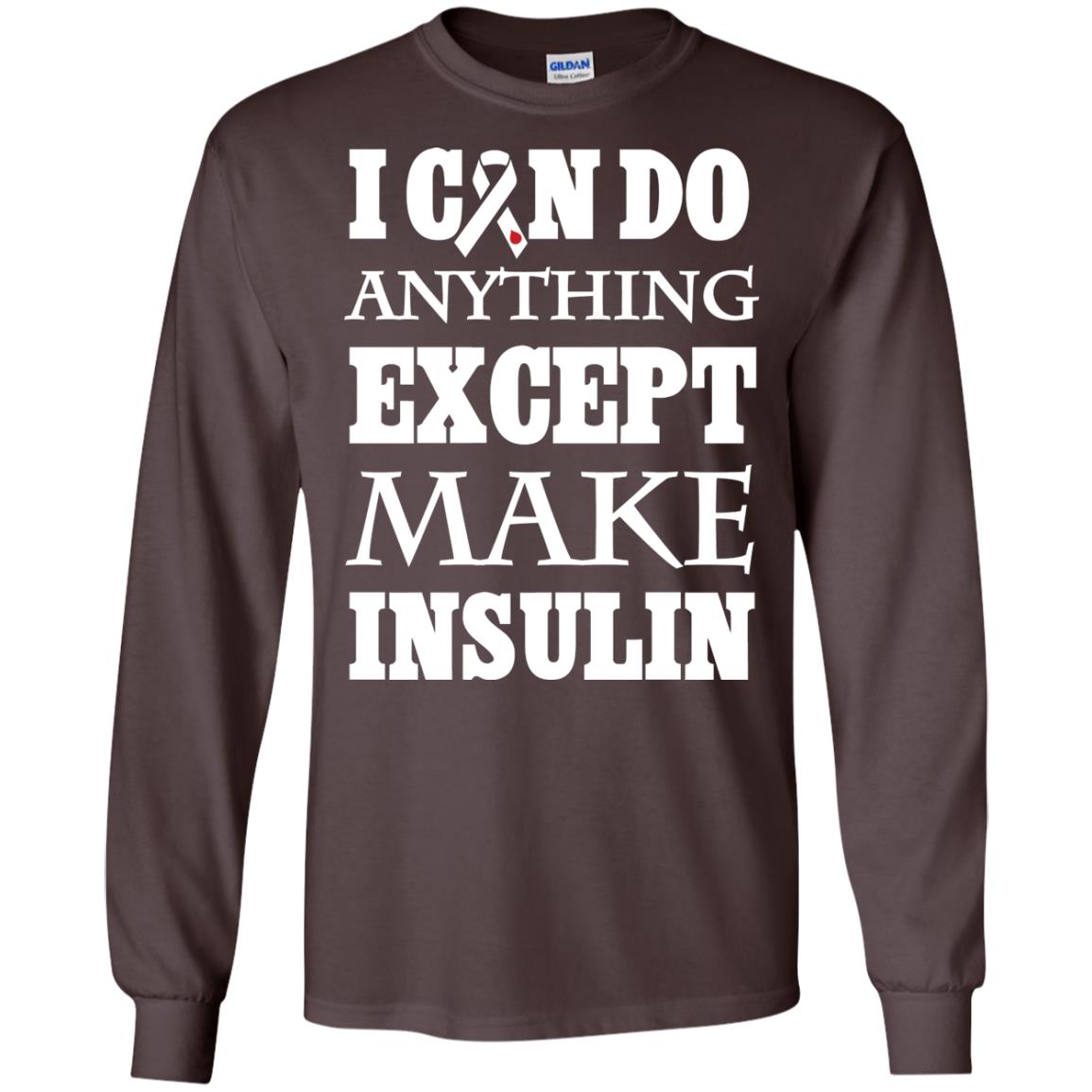 I Can Do Anything Except Make Insullin Diabetes Symptoms Shirt Dark Chocolate