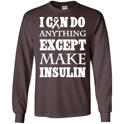 I Can Do Anything Except Make Insullin Diabetes Symptoms Shirt Dark Chocolate