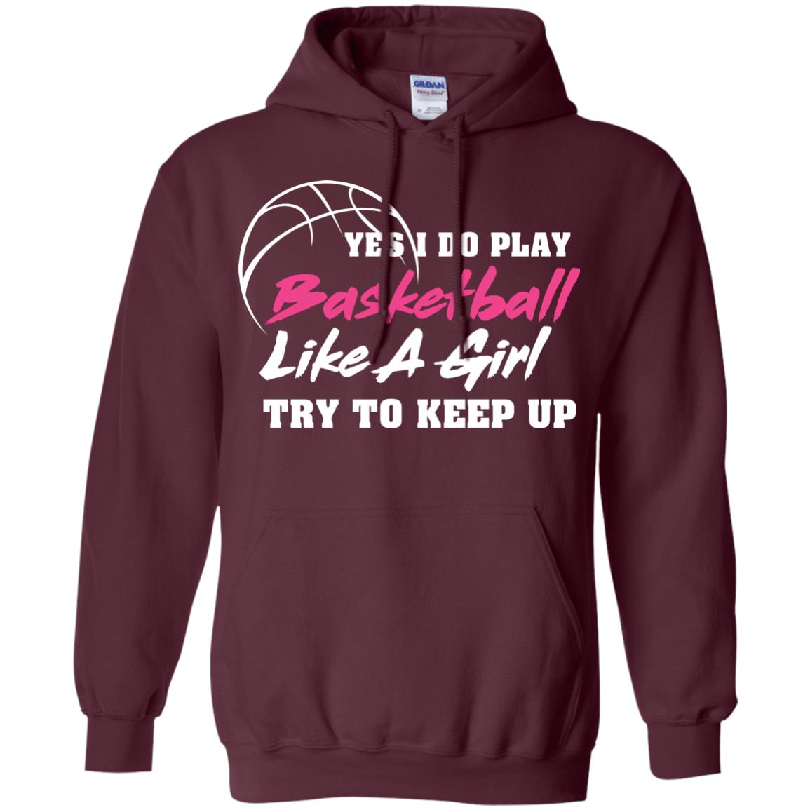 Basketball Lover T-shirt Yes I Do Play Basketball Like A Girl Try To Keep Up Maroon