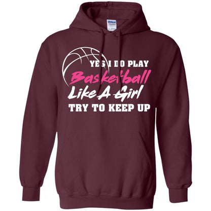 Basketball Lover T-shirt Yes I Do Play Basketball Like A Girl Try To Keep Up Maroon