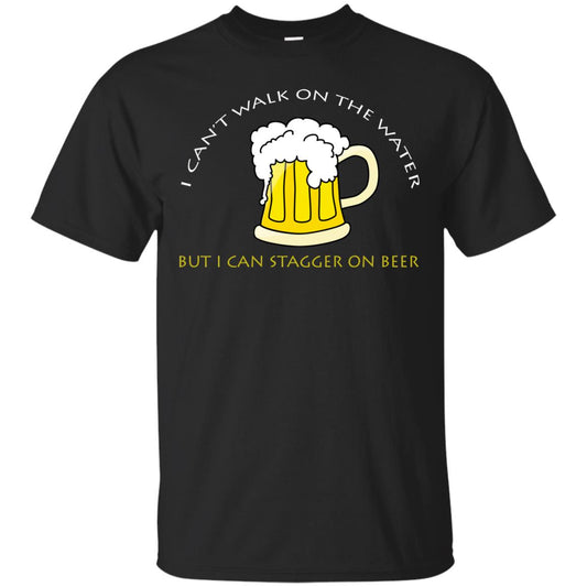 I Can't Walk On Water But I Can Stagger On Beer Shirt Black