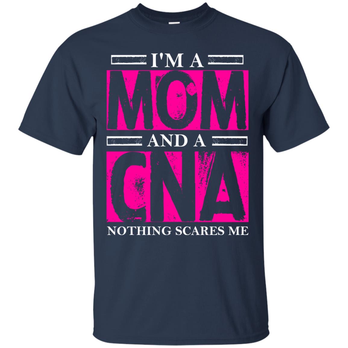 I_m A Mom And A Cna Nothing Scares Me Cool Cna Shirt For Mom Navy