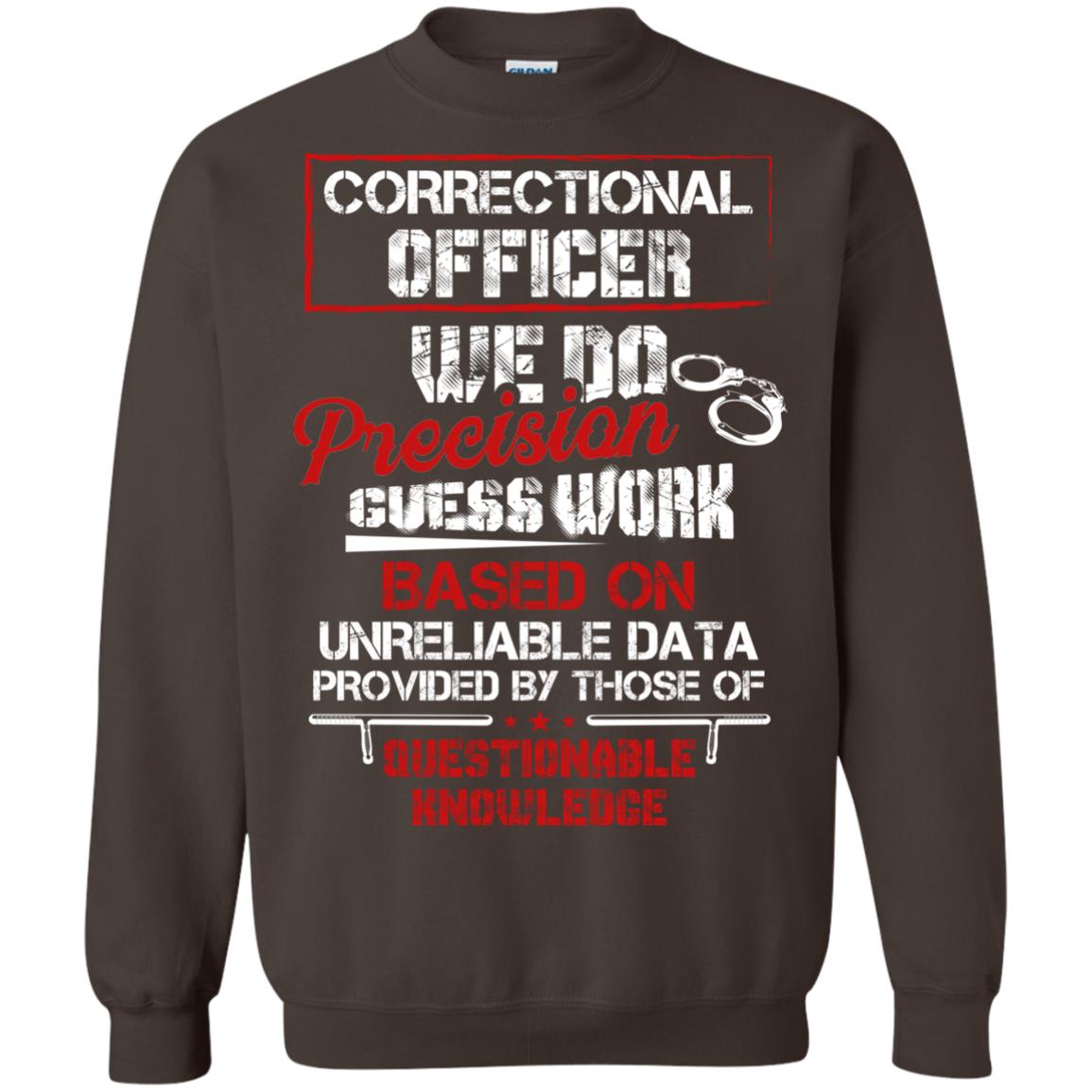 Correctional Officer We Do Precision Guess Work Based On Unreliable Data Provided By Those Of Questionable Knowledge Dark Chocolate