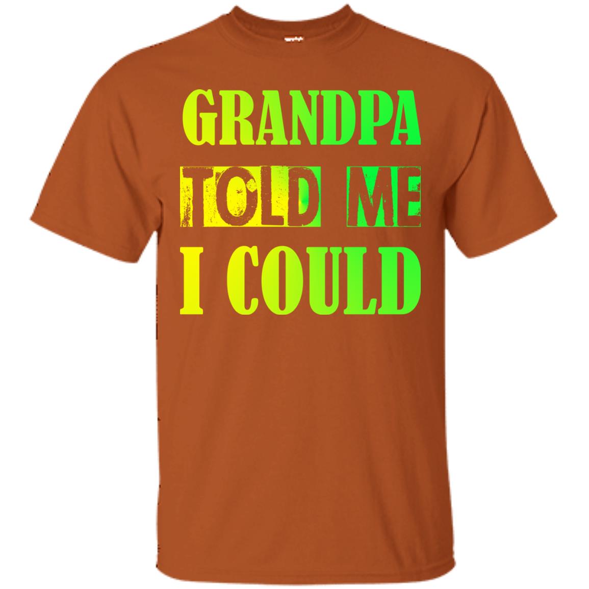 Grandpa Told Me I Could Granddad Shirt For Grandkids Texas Orange