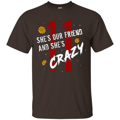 Friend T-shirt She's Our Friend And She's Crazy Dark Chocolate