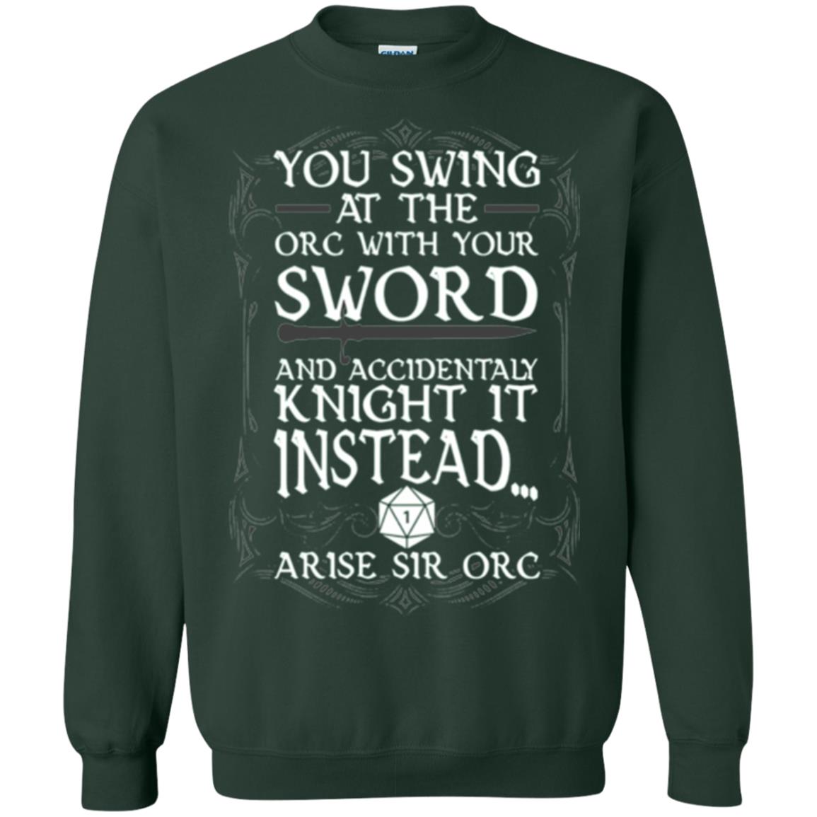 You Swing At The Orc With Your Sword And Accidentaly Knight It Instead Arise Sir Orc T-shirt Forest Green