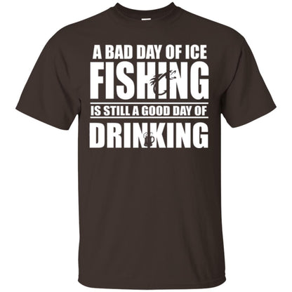 Fisherman T-shirt A Bad Day Of Ice Fishing Is Still A Good Day Of Drinking Dark Chocolate