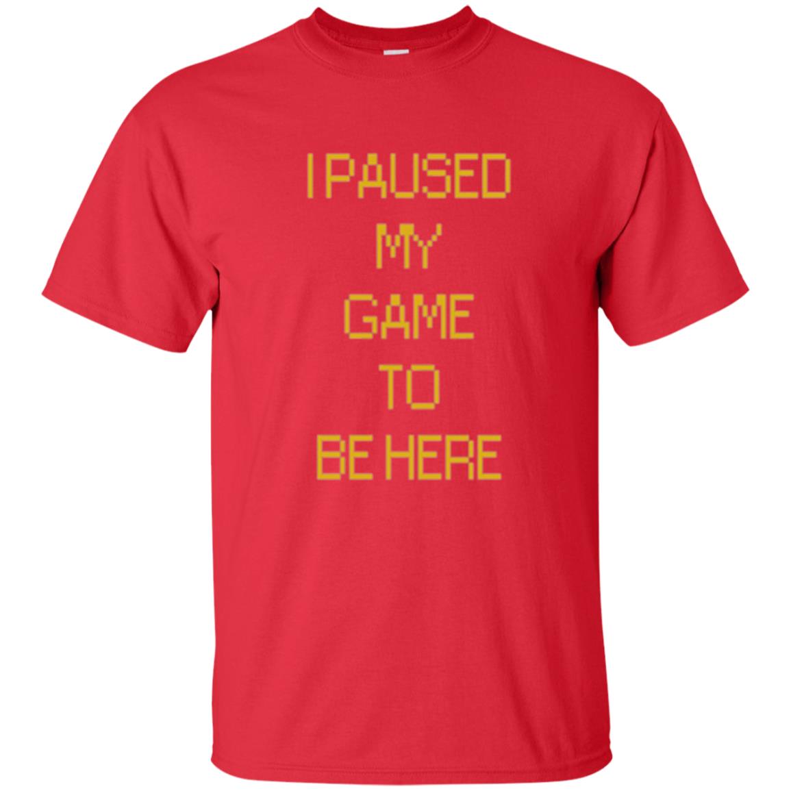 Funny Gamer T-shirt I Paused My Game To Be Here Red