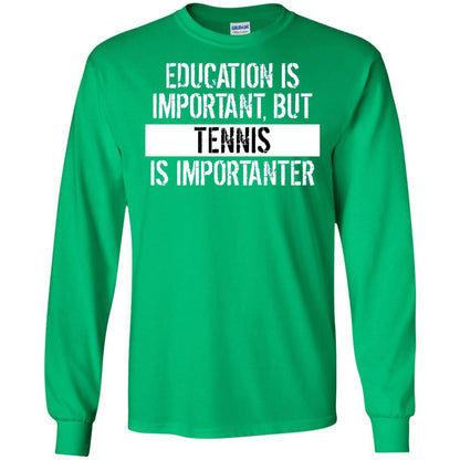 Tennis T-shirt Education Is Important Tennis Is Importanter