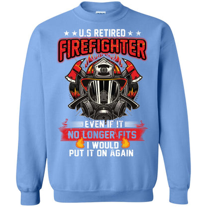 U.s Retired Firefighter Even If It No Longer Fits I Would Put It On Again Shirt Carolina Blue