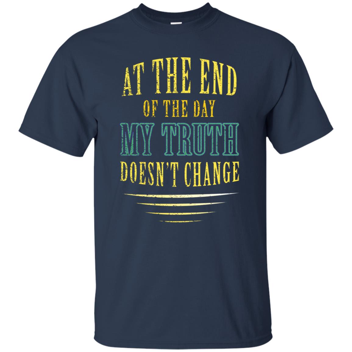 At The End Of The Day My Truth Doesn't Change Shirt Navy
