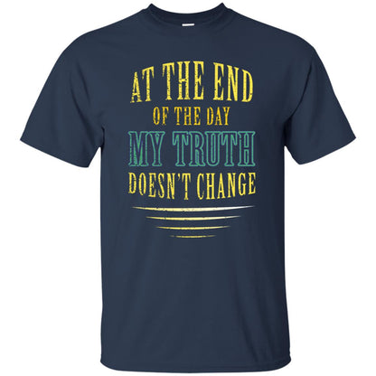 At The End Of The Day My Truth Doesn't Change Shirt Navy