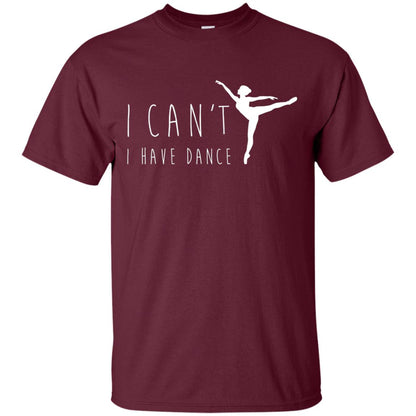 I Can_t I Have Dance Dancer Ballet T-shirt Maroon